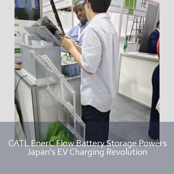 CATL EnerC Flow Battery Storage Powers Japan's EV Charging Revolution