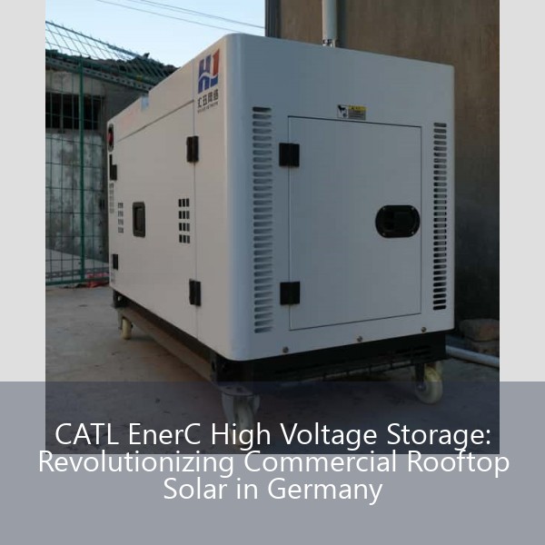 CATL EnerC High Voltage Storage: Revolutionizing Commercial Rooftop Solar in Germany