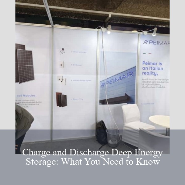Charge and Discharge Deep Energy Storage: What You Need to Know