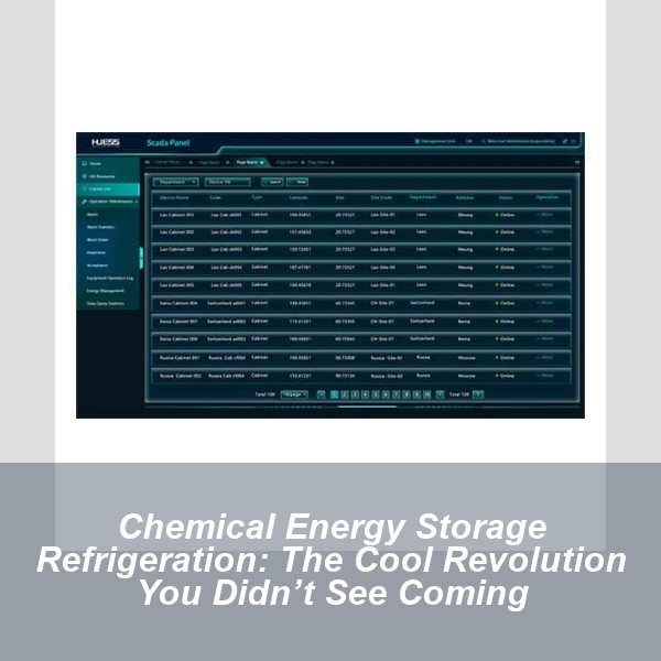 Chemical Energy Storage Refrigeration: The Cool Revolution You Didn’t See Coming