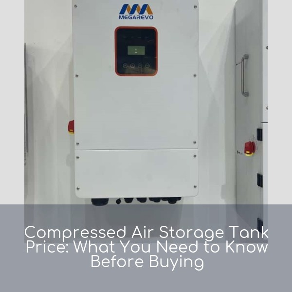 Compressed Air Storage Tank Price: What You Need to Know Before Buying