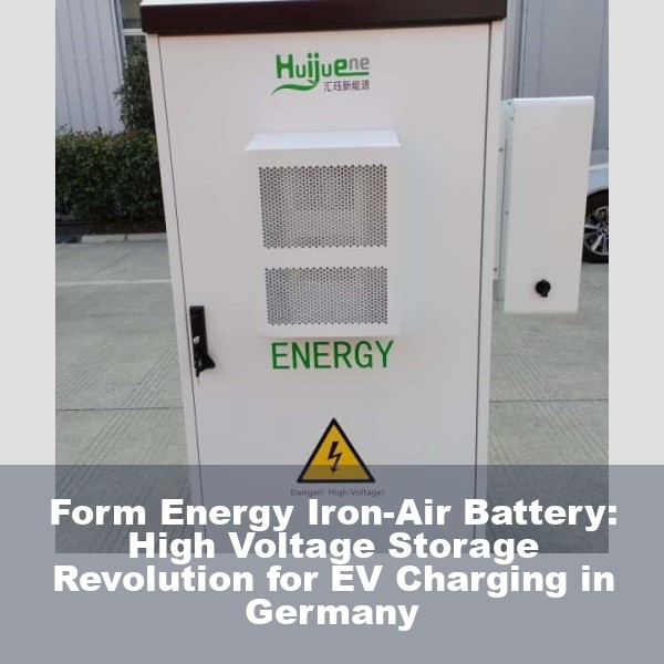 Form Energy Iron-Air Battery: High Voltage Storage Revolution for EV Charging in Germany