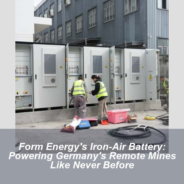 Form Energy's Iron-Air Battery: Powering Germany's Remote Mines Like Never Before