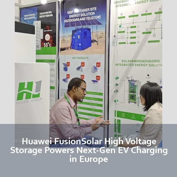Huawei FusionSolar High Voltage Storage Powers Next-Gen EV Charging in Europe