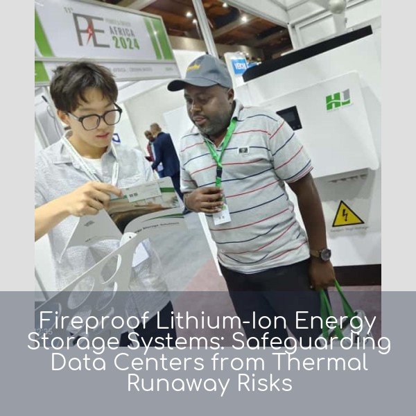 Fireproof Lithium-Ion Energy Storage Systems: Safeguarding Data Centers from Thermal Runaway Risks