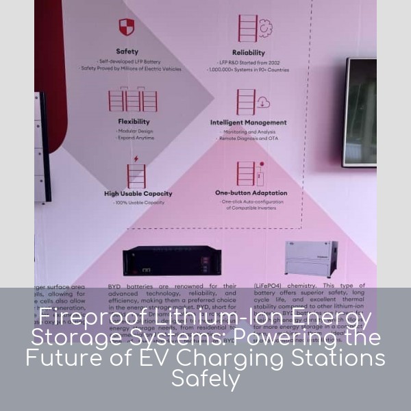 Fireproof Lithium-Ion Energy Storage Systems: Powering the Future of EV Charging Stations Safely