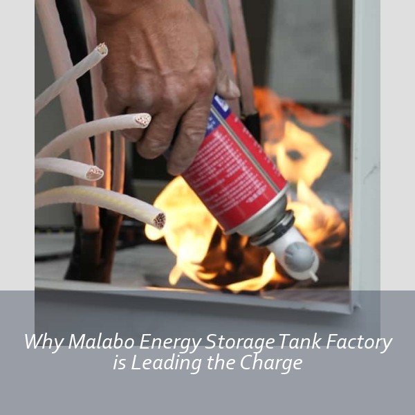 Why Malabo Energy Storage Tank Factory is Leading the Charge