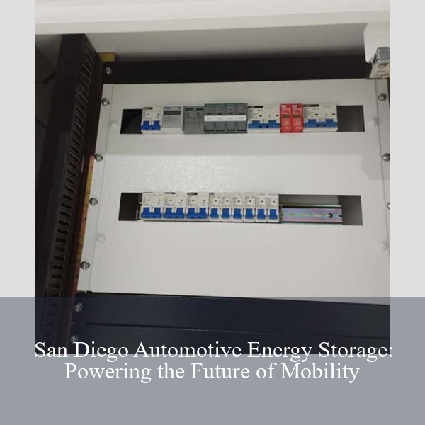 San Diego Automotive Energy Storage: Powering the Future of Mobility