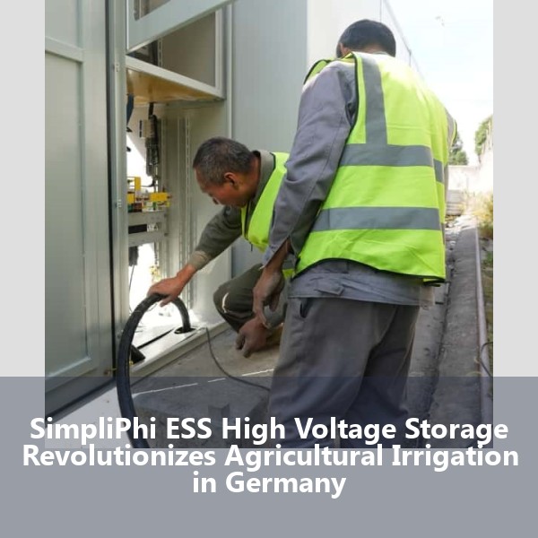 SimpliPhi ESS High Voltage Storage Revolutionizes Agricultural Irrigation in Germany