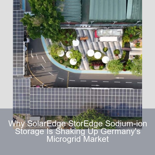 Why SolarEdge StorEdge Sodium-ion Storage Is Shaking Up Germany's Microgrid Market