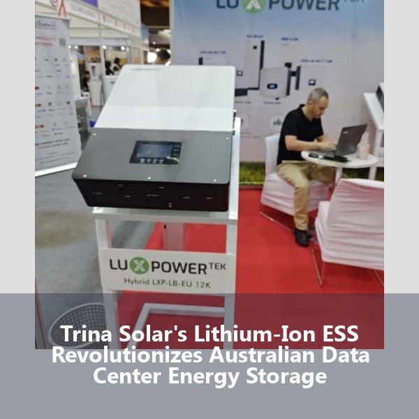 Trina Solar's Lithium-Ion ESS Revolutionizes Australian Data Center Energy Storage