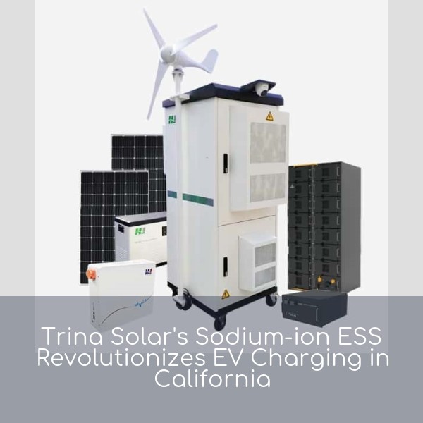 Trina Solar's Sodium-ion ESS Revolutionizes EV Charging in California